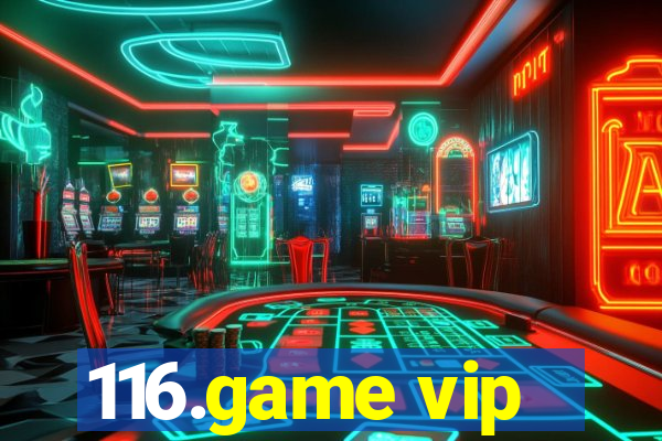 116.game vip